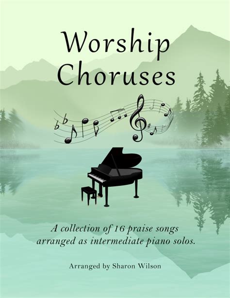 Worship Choruses (A Collection Of 16 Praise Songs Arranged As Intermediate Piano Solos)